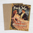 Fuck Me Like The Government - Funny Romantic Greeting Card