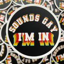 Sounds Gay, I'm In Sticker