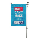 Hate Can't Make Us Great Garden Flag
