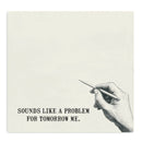 Sounds Like A Problem For Tomorrow Me- Funny Sarcastic Sticky Note Pad