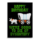Happy Birthday We're Going To Die Of Dysentery Card